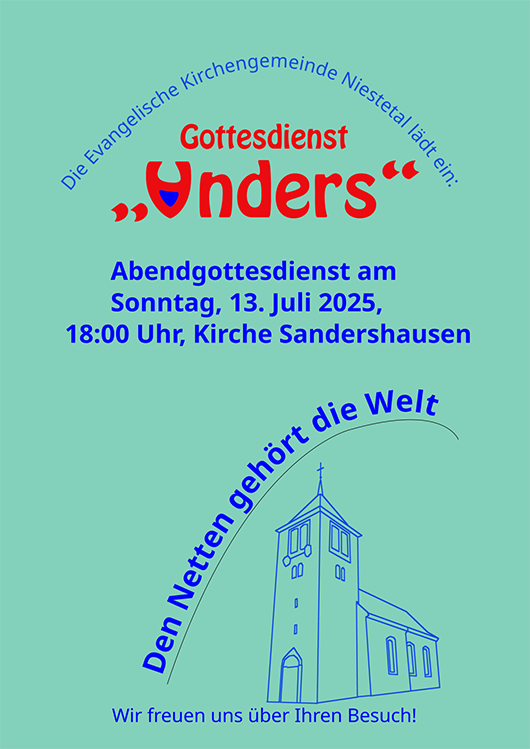 Gottesdienst "Anders"
Abendgottesdienst am Sonntag, 13. Juli 2025 um 18 Uhr in Niestetal-Sandershausen, Ev. Kirche Niestetal